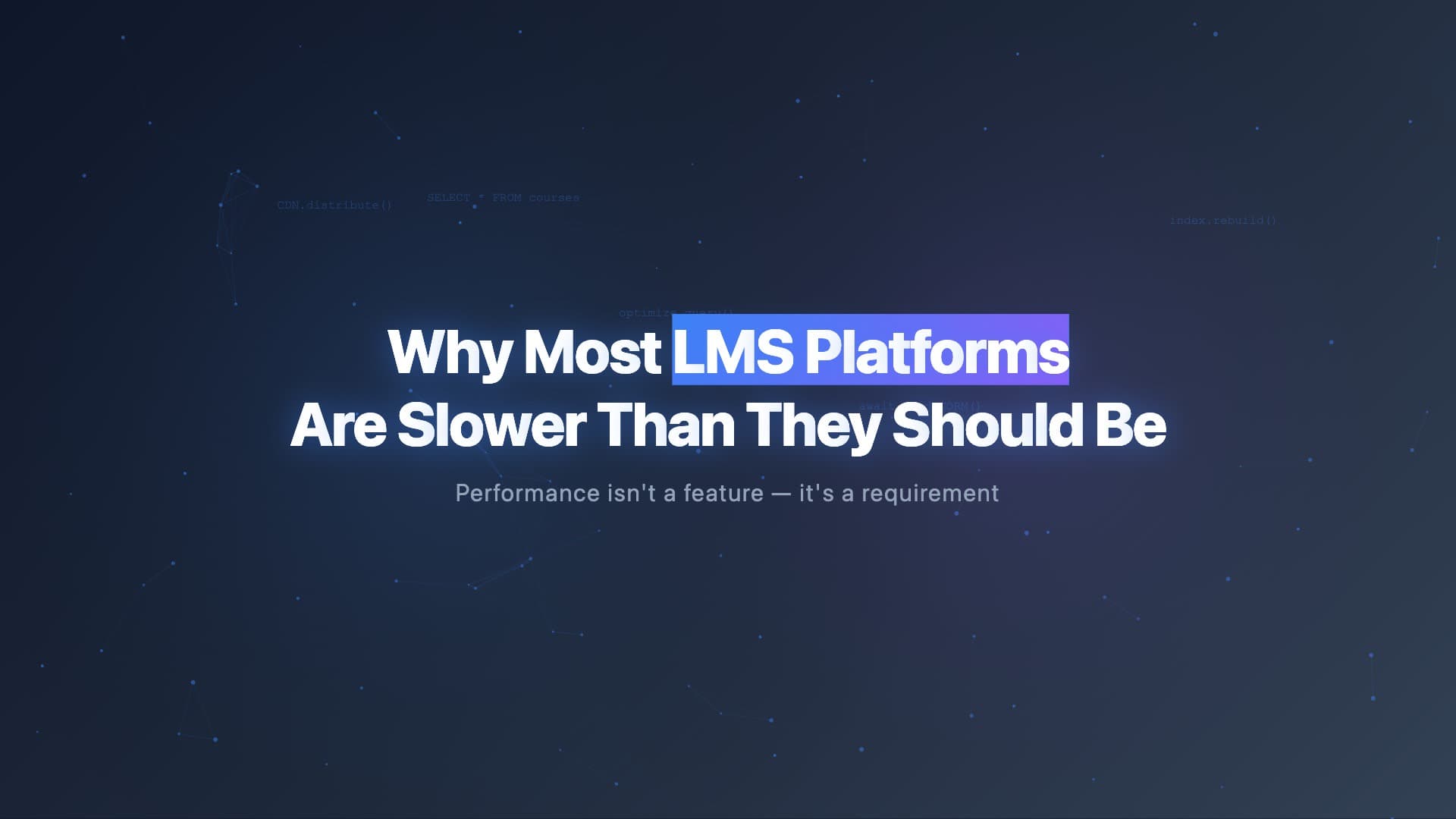 Why Your LMS is Slower Than It Should Be — And How to Fix It